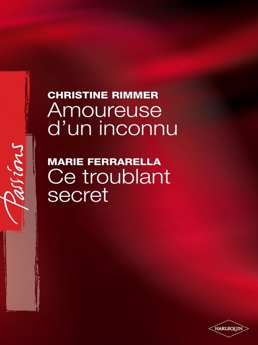 Title details for Amoureuse d'un inconnu--Ce troublant secret (Harlequin Passions) by Christine Rimmer - Wait list